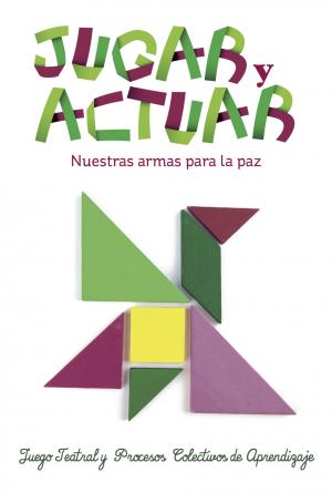 Jugar y actuar. Nuestras armas para la paz. Juego teatral y procesos colectivos de aprendizaje